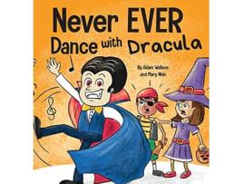 Livro Never EVER Dance with a Dracula de Adam Wallace e Mary Nhin (Inglês - Capa Dura)
