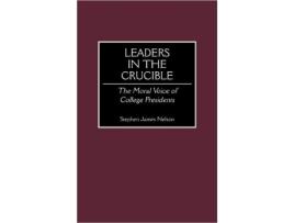 Livro Leaders in the Crucible The Moral Voice of College Presidents de Stephen J Nelson (Inglês)
