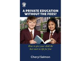 Livro A Private Education Without the Fees How to give your child the best start in life for free de Cheryl Salmon (Inglês)