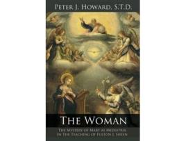 Livro The Woman The Mystery of Mary as Mediatrix in the Teaching of Fulton J Sheen de Peter J Howard (Inglês)