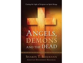 Livro Angels Demons the Dead Casting the Light of Scripture on Spirit Beings Christian Discernment de Sharon T Beekmann (Inglês)