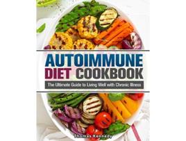 Livro Autoimmune Diet Cookbook The Ultimate Guide to Living Well with Chronic Illness de Thomas Kennedy (Inglês)