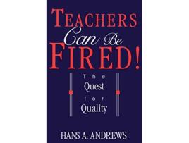 Livro Teachers Can Be Fired The Quest For Quality de Hans Andrews (Inglês)