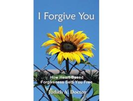 Livro I Forgive You How HeartBased Forgiveness Sets You Free de Judith A Doctor (Inglês)