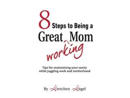 Livro 8 Steps to Being a Great Working Mom de Gretchen Gagel (Inglês)