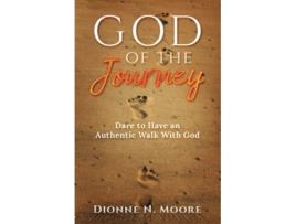 Livro God of the Journey Dare To Have An Authentic Walk With God de Dionne N Moore (Inglês)