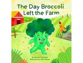 Livro Day Broccoli Left the Farm de Sherrel Campbell (Inglês - Capa Dura)