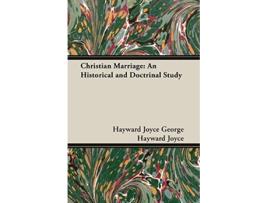 Livro Christian Marriage An Historical and Doctrinal Study de Hayward Joyce George Hayward Joyce George Hayward Joyce (Inglês)