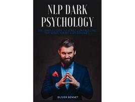 Livro NLP Dark Psychology The simple guide to start controlling the mind yours and anyones de Oliver Bennet (Inglês)