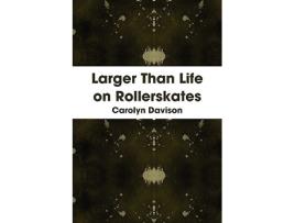 Livro Larger Than Life on Rollerskates de Carolyn Davison (Inglês)