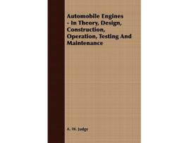 Livro Automobile Engines In Theory Design Construction Operation Testing And Maintenance de A W Judge (Inglês)