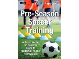 Livro PreSeason Soccer Training A Seven Week 50 Session Guide to Building For The New Season Soccer Coaching de Vasilis Papadakis (Inglês)