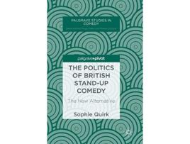 Livro The Politics of British Standup Comedy The New Alternative Palgrave Studies in Comedy de Sophie Quirk (Inglês - Capa Dura)