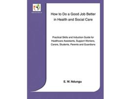 Livro How to Do a Good Job Better in Health and Social Care de E W Ndungu (Inglês)
