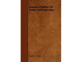 Livro Famous Pianists of Today and Yesterday de Henry C Lahee (Inglês)