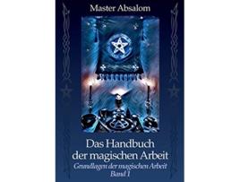 Livro Das Handbuch der magischen Arbeit Grundlagen der magischen Arbeit German Edition de Master Absalom (Alemão)