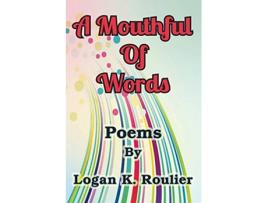 Livro A Mouthful of Words de Logan K Rooulier (Inglês)
