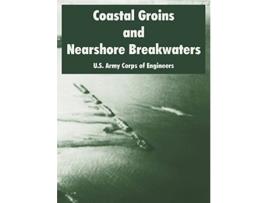 Livro Coastal Groins and Nearshore Breakwaters de Us Army Corps Of Engineers (Inglês)