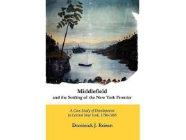 Livro Middlefield and the Settling of the New York Frontier A Case Study of Development in Central New York 17901865 de Dominick J Reisen (Inglês)