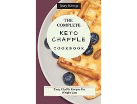 Livro The Complete KETO Chaffle Cookbook Tasty Chaffle Recipes For Weight Loss de Rory Kemp (Inglês)
