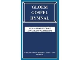 Livro GLOEM GOSPEL HYMNAL WITH 50 PROMISES OF GOD AVAILABLE TO ALL BELIEVERS de Global Emancipation Ministries - Calgary Canada (Inglês - Capa Dura)