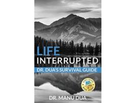 Livro Life Interrupted Dr Dua’s Survival Guide de Dr Manu Dua (Inglês)
