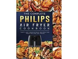 Livro The Complete Philips Air fryer Cookbook Tasty and Irresistible Recipes for Your Philips Air fryer de Echo Blevins (Inglês)