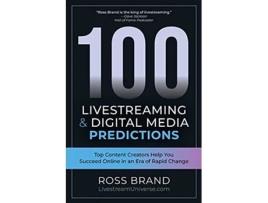 Livro 100 Livestreaming Digital Media Predictions Top Content Creators Help You Succeed in an Era of Rapid Change de Ross Brand (Inglês)