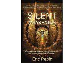 Livro Silent Awakening True Telepathy Effective Energy Healing and the Journey to Infinite Awareness de Eric Pepin (Inglês)