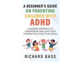 Livro A Beginners Guide on Parenting Children with ADHD de Richard Bass (Inglês - Capa Dura)