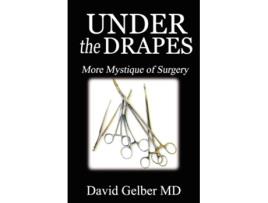 Livro Under the Drapes More Mystique of Surgery de David Gelber MD (Inglês)