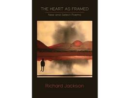 Livro The Heart as Framed New Select Poems de Richard Jackson (Inglês)
