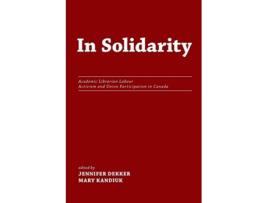 Livro In Solidarity Academic Librarian Labour Activism and Union Participation in Canada de Mary Kandiuk (Inglês)