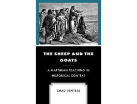 Livro The Sheep and the Goats A Matthean Teaching in Historical Context de Chad Venters (Inglês - Capa Dura)