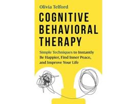 Livro Cognitive Behavioral Therapy Simple Techniques to Instantly Be Happier Find Inner Peace and Improve Your Life de Olivia Telford (Inglês)