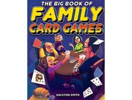 Livro The Big Book of Family Card Games Over 100 Fun Card Games for All Ages de Halston Smith (Inglês)
