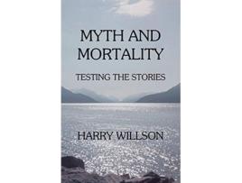 Livro Myth and Mortality Testing the Stories de Harry Willson (Inglês)