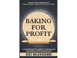 Livro Baking for Profit A comprehensive guide to starting and managing a profitable bakery de Nike Majekodunmi (Inglês)