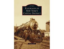 Livro Railroads of New Yorks Capital District Images of Rail de Timothy Starr (Inglês)