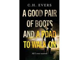 Livro A Good Pair of Boots and a Road to Walk On All I Ever Wanted de C H Evers (Inglês)