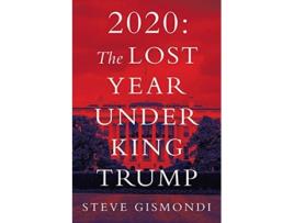 Livro 2020 The Lost Year Under King Trump de Steve Gismondi (Inglês)