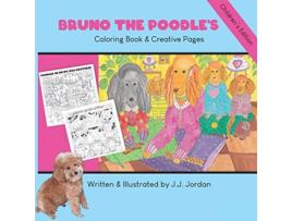 Livro Bruno the Poodles Coloring Book Creative Pages Color Write Draw and Play with Bruno and His Friends de J J Jordan (Inglês)