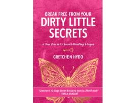 Livro Break Free From Your Dirty Little Secrets A New You in 10 Secret Breaking Stages de Gretchen Hydo (Inglês)