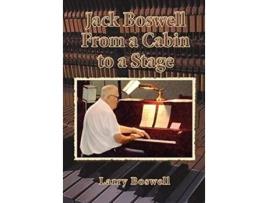 Livro Jack Boswell From a Cabin to a Stage de Larry Boswell (Inglês)