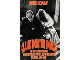 Livro Classic Monsters Unmade The Lost Films of Dracula Frankenstein the Mummy and Other Monsters Volume 1 18991955 de John Lemay (Inglês - Capa Dura)