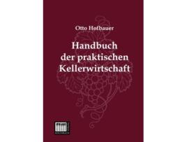 Livro Handbuch der praktischen Kellerwirtschaft German Edition de Otto Hofbauer (Alemão)