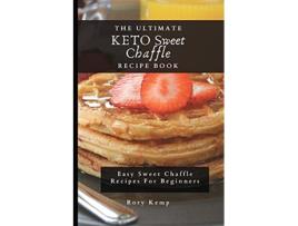 Livro The Ultimate KETO Sweet Chaffle Recipe Book Easy Sweet Chaffle Recipes For Beginners de Rory Kemp (Inglês)