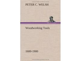 Livro Woodworking Tools 16001900 de Peter C Welsh (Inglês - Capa Dura)