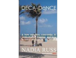Livro Deca-Dance: & How Swindlers, Coxcombs, & Sexists Failed America and How to Break Through & Be Happy, Vol. 1 Nadia Russ (Inglês)