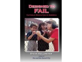 Livro Designed to Fail Catholic Education in America de Steve Kellmeyer (Inglês)